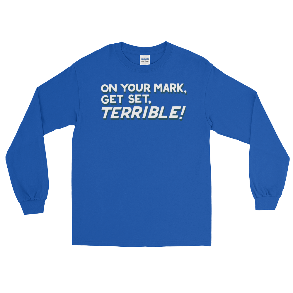 On Your Mark, Get Set, Terrible! (Long Sleeve)-Long Sleeve-Swish Embassy