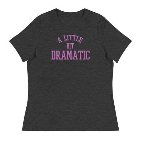 A Little Bit Dramatic (Women's Relaxed T-Shirt)-Women's T-Shirts-Swish Embassy