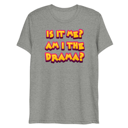 Am I the Drama? (Triblend)-Triblend T-Shirt-Swish Embassy