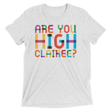 Are You High Clairee? (Triblend)-Triblend T-Shirt-Swish Embassy