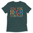 Are You High Clairee? (Triblend)-Triblend T-Shirt-Swish Embassy