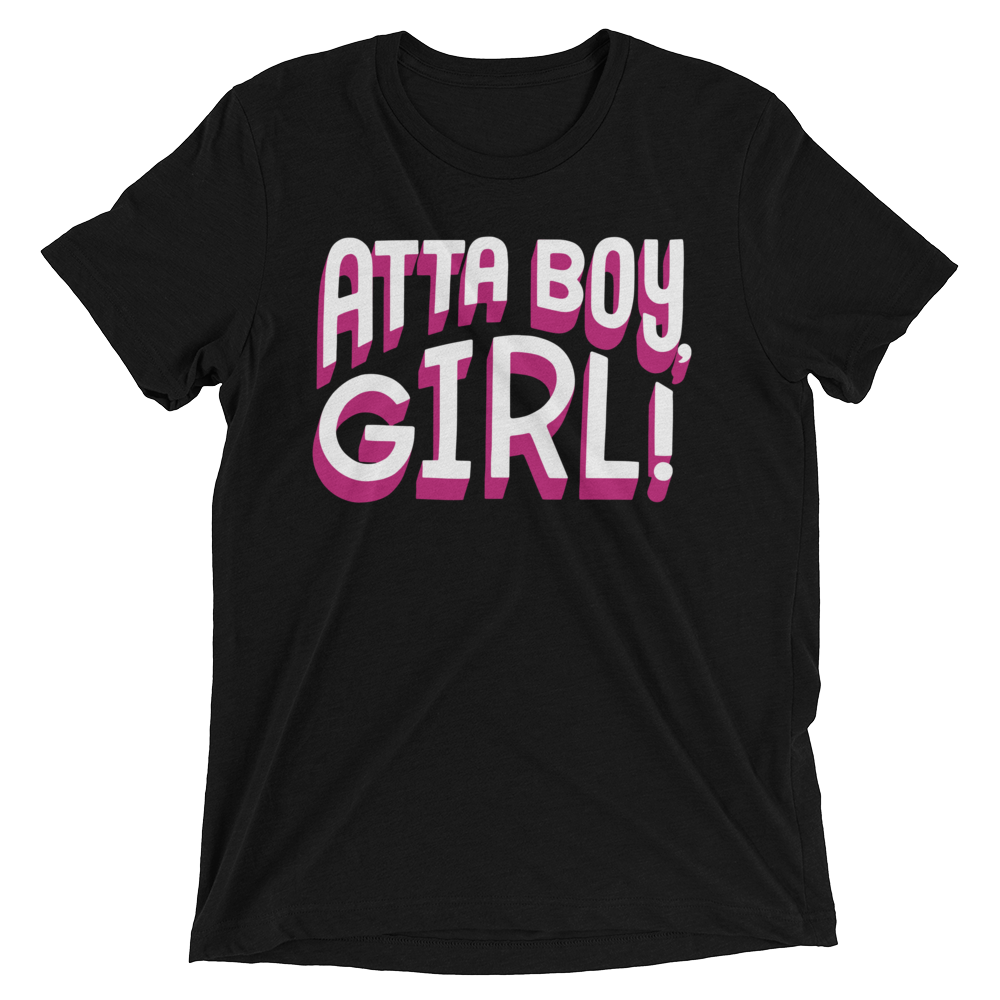 Atta Boy Girl! (Triblend)-Triblend T-Shirt-Swish Embassy