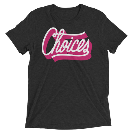 Choices (Triblend)-Triblend T-Shirt-Swish Embassy