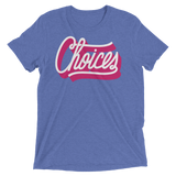 Choices (Triblend)-Triblend T-Shirt-Swish Embassy