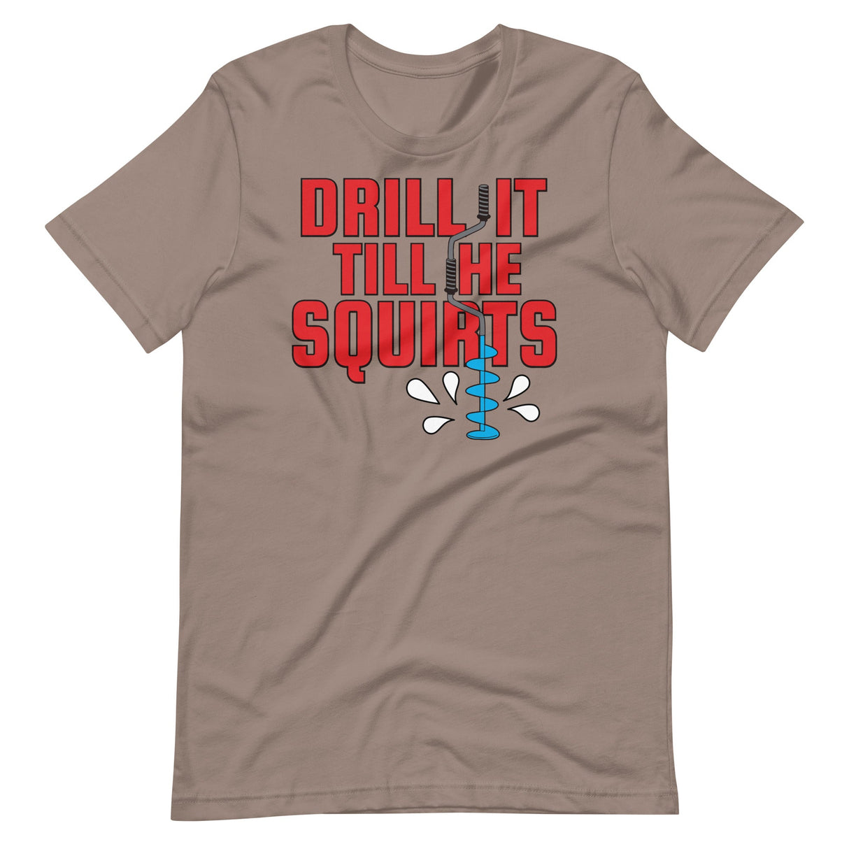 Drill it 'Till He Squirts-T-Shirts-Swish Embassy