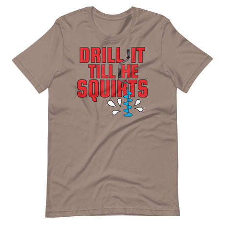 Drill it 'Till He Squirts-T-Shirts-Swish Embassy