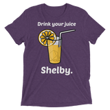 Drink Your Juice Shelby (Triblend)-Triblend T-Shirt-Swish Embassy