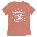 Flawless My Dear (Triblend)-Triblend T-Shirt-Swish Embassy