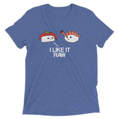 I Like it Raw (Triblend)-Triblend T-Shirt-Swish Embassy