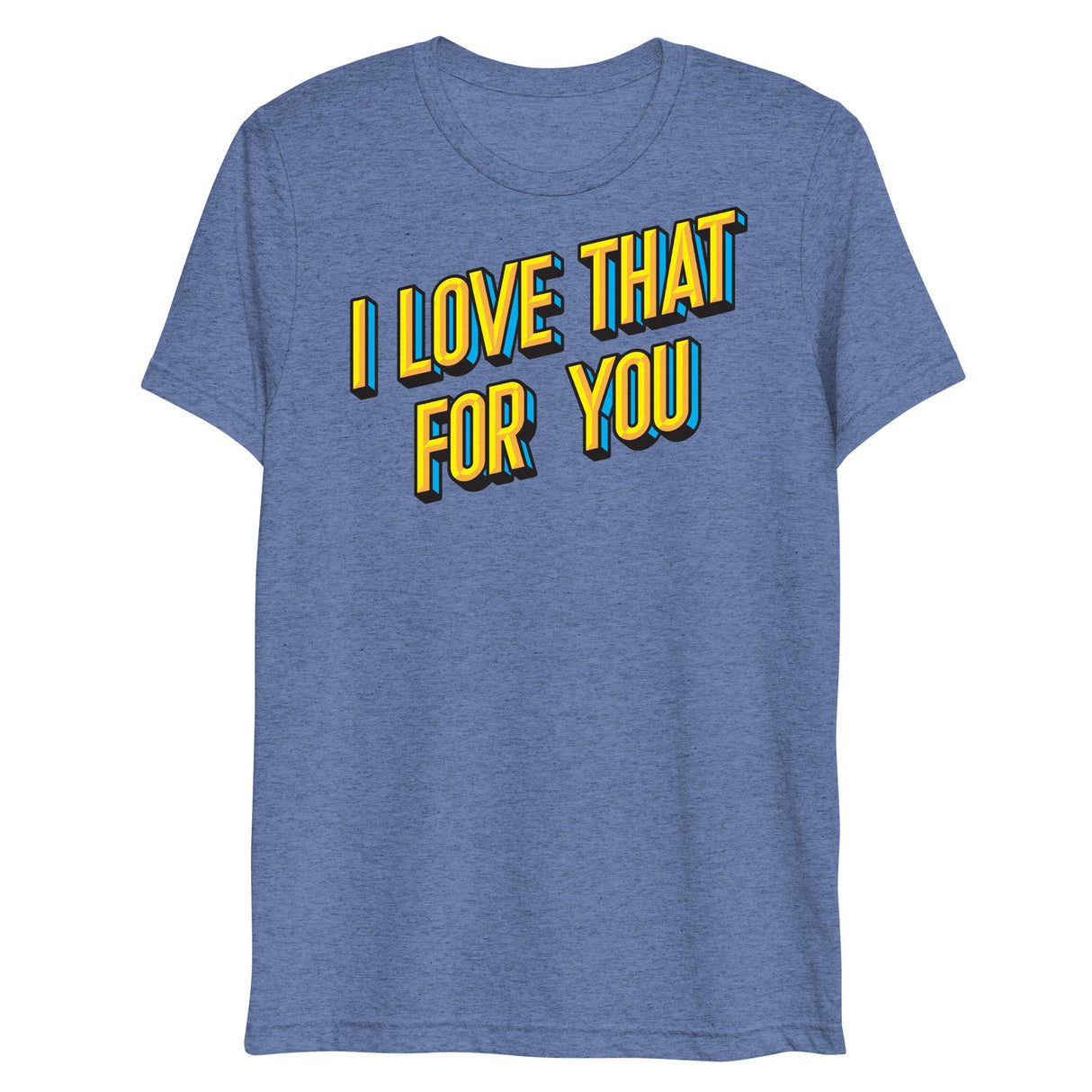 I Love That For You (Triblend)-Triblend T-Shirt-Swish Embassy