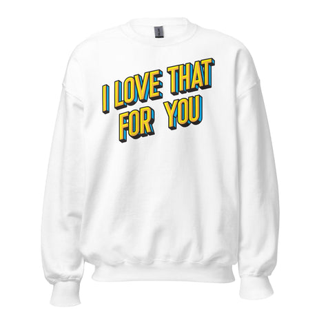 I love That For You (Sweatshirt)-Sweatshirt-Swish Embassy