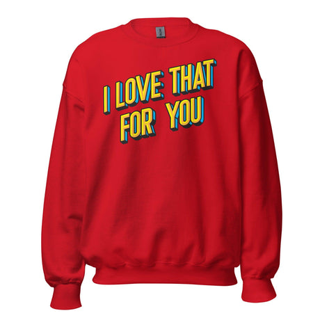 I love That For You (Sweatshirt)-Sweatshirt-Swish Embassy