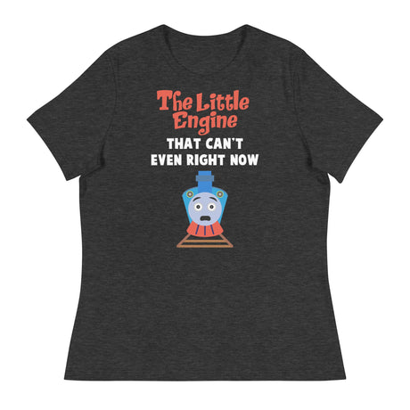 Little Engine That Can't Even (Women's Relaxed T-Shirt)-Women's T-Shirts-Swish Embassy