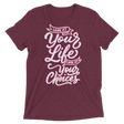 Look At Your Life, Look At Your Choices (Triblend)-Triblend T-Shirt-Swish Embassy