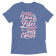 Look At Your Life, Look At Your Choices (Triblend)-Triblend T-Shirt-Swish Embassy