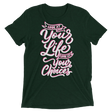 Look At Your Life, Look At Your Choices (Triblend)-Triblend T-Shirt-Swish Embassy