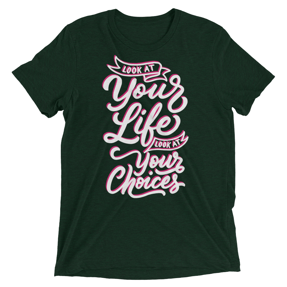 Look At Your Life, Look At Your Choices (Triblend)-Triblend T-Shirt-Swish Embassy