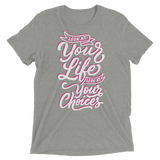 Look At Your Life, Look At Your Choices (Triblend)-Triblend T-Shirt-Swish Embassy