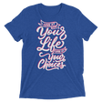 Look At Your Life, Look At Your Choices (Triblend)-Triblend T-Shirt-Swish Embassy