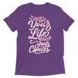 Look At Your Life, Look At Your Choices (Triblend)-Triblend T-Shirt-Swish Embassy