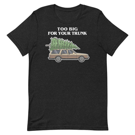 Too Big For Your Trunk-T-Shirts-Swish Embassy