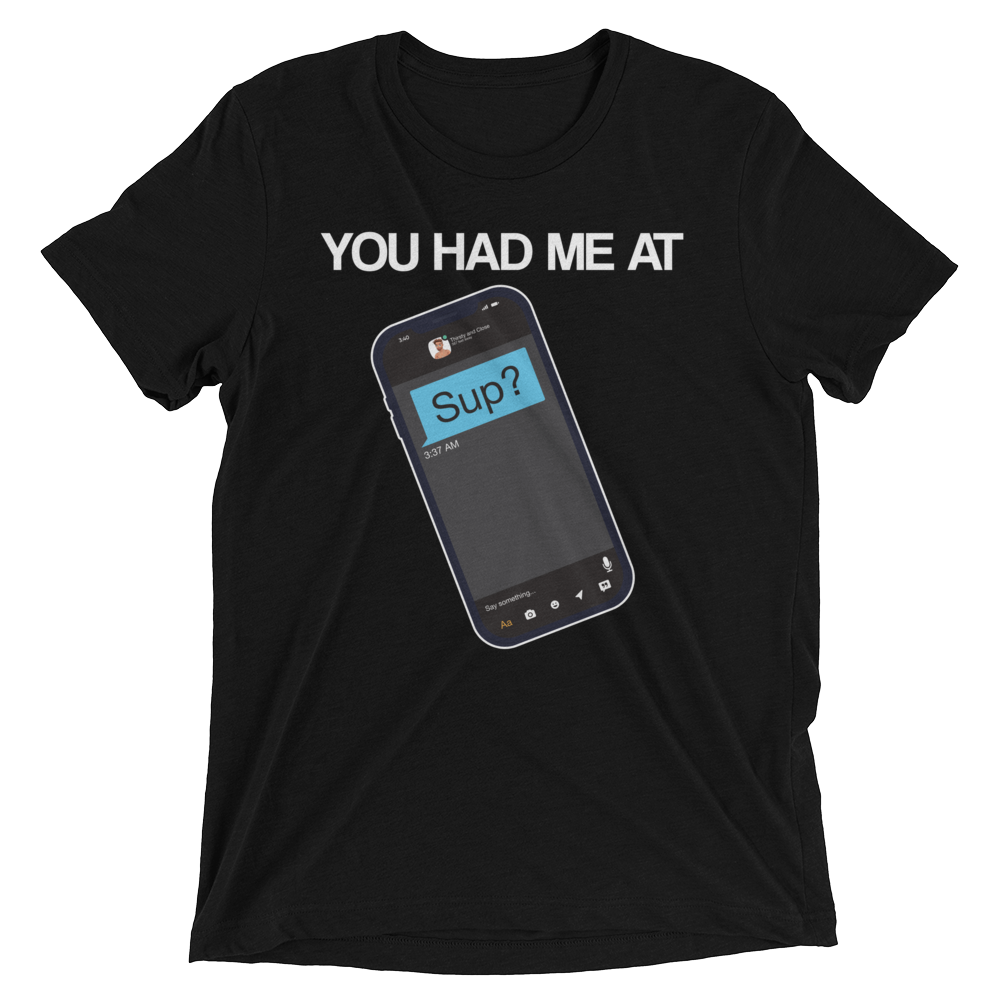 You Had Me At Sup (Triblend)-Triblend T-Shirt-Swish Embassy