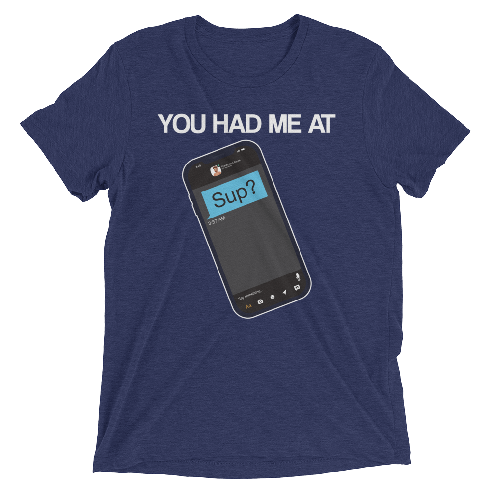 You Had Me At Sup (Triblend)-Triblend T-Shirt-Swish Embassy