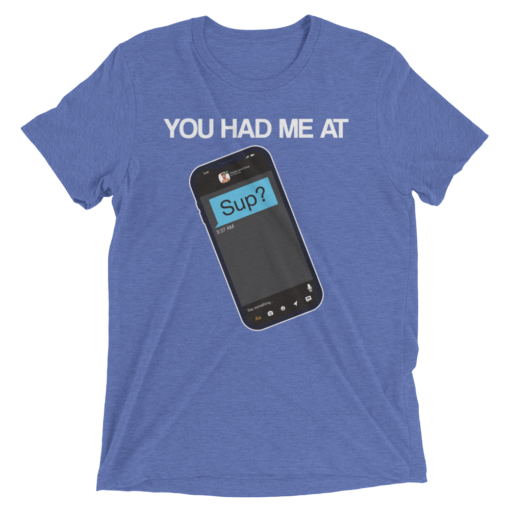 You Had Me At Sup (Triblend)-Triblend T-Shirt-Swish Embassy