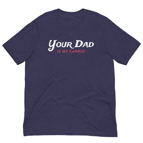 Your Dad is my Cardio-T-Shirts-Swish Embassy