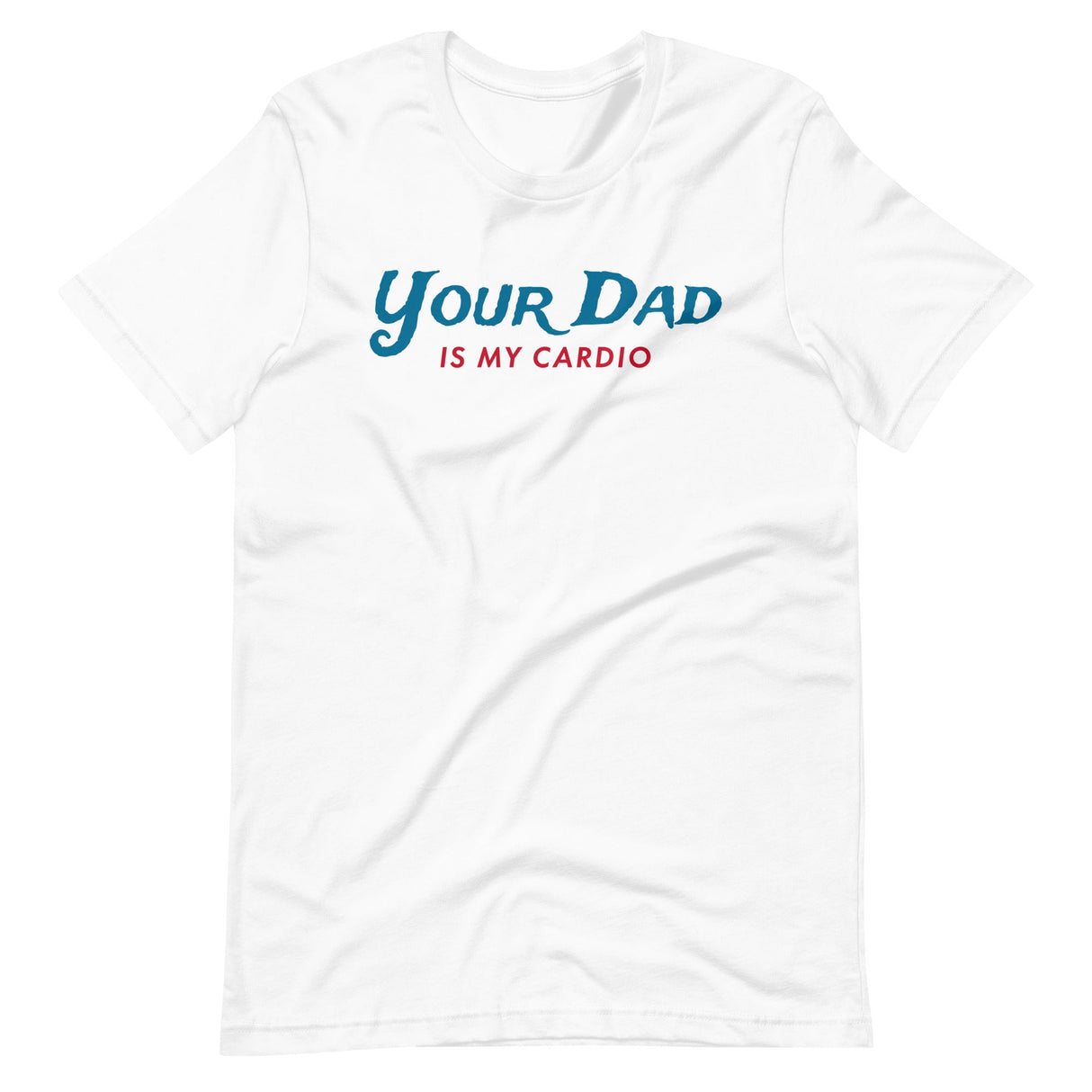 Your Dad is my Cardio-T-Shirts-Swish Embassy