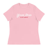 Your Dad is my Cardio (Women's Relaxed T-Shirt)-Women's T-Shirts-Swish Embassy