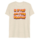 Am I the Drama? (Triblend)-Triblend T-Shirt-Swish Embassy