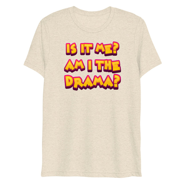 Am I the Drama? (Triblend)-Triblend T-Shirt-Swish Embassy