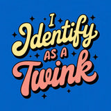 I Identify as a Twink-T-Shirts-Swish Embassy