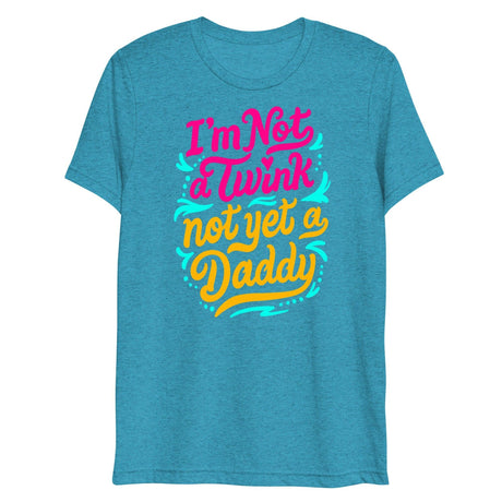 I'm Not A Twink Not Yet A Daddy (Triblend)-Triblend T-Shirt-Swish Embassy