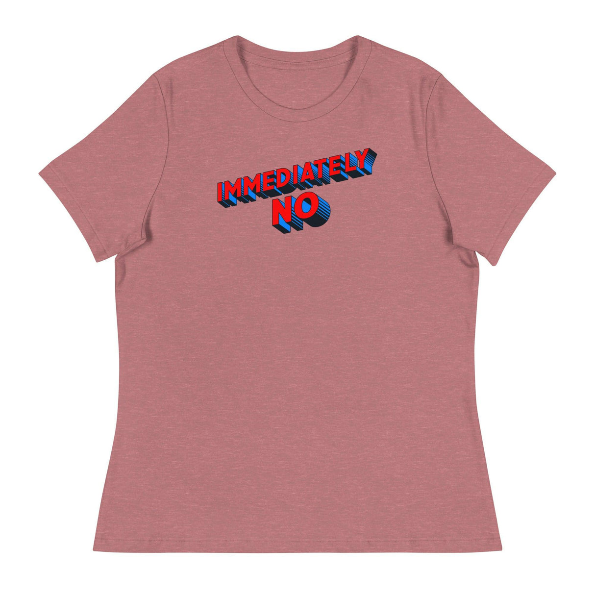 Immediately No (Women's Relaxed T-Shirt)-Women's T-Shirts-Swish Embassy