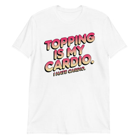 Topping Is My Cardio-T-Shirts-Swish Embassy