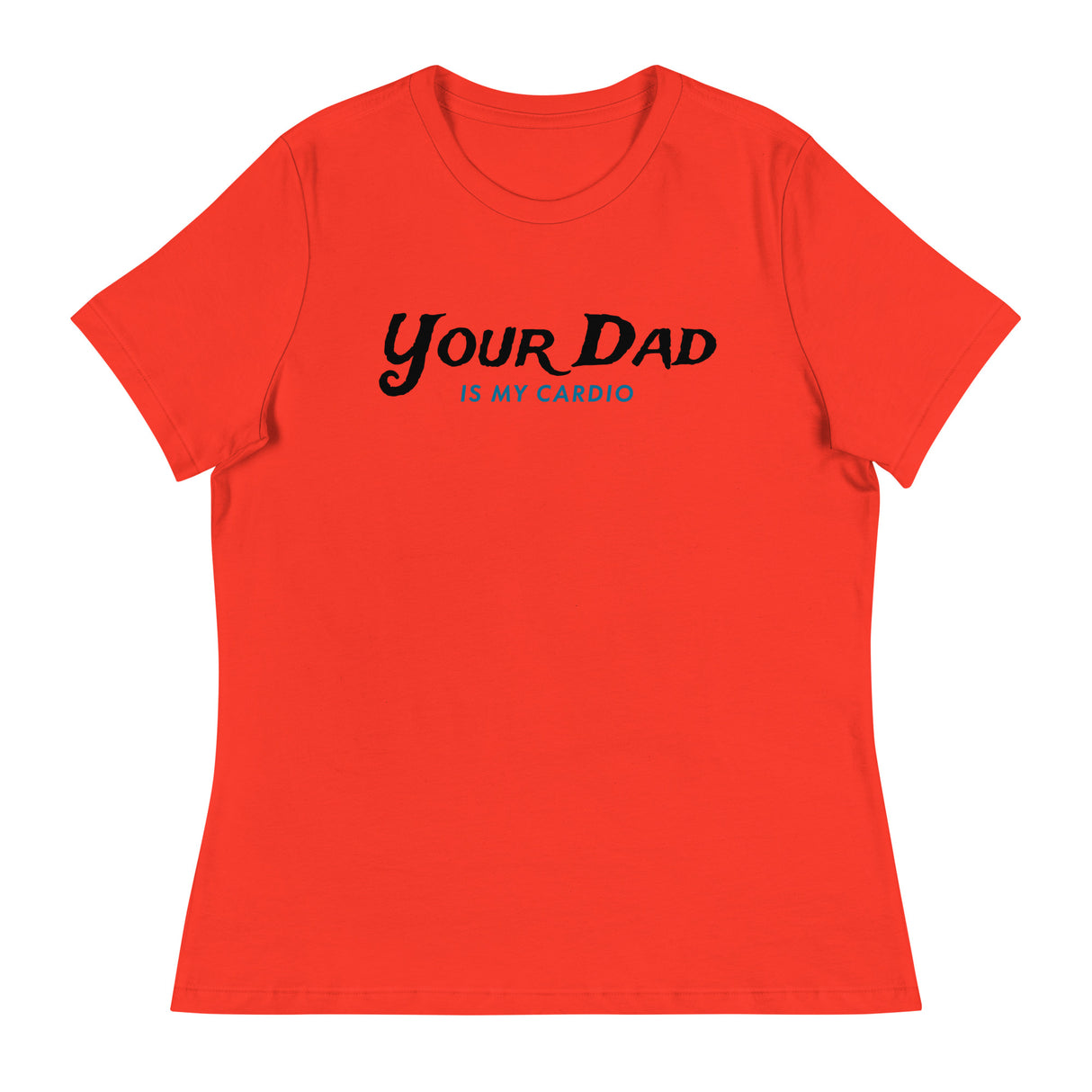 Your Dad is my Cardio (Women's Relaxed T-Shirt)-Women's T-Shirts-Swish Embassy
