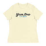 Your Dad is my Cardio (Women's Relaxed T-Shirt)-Women's T-Shirts-Swish Embassy