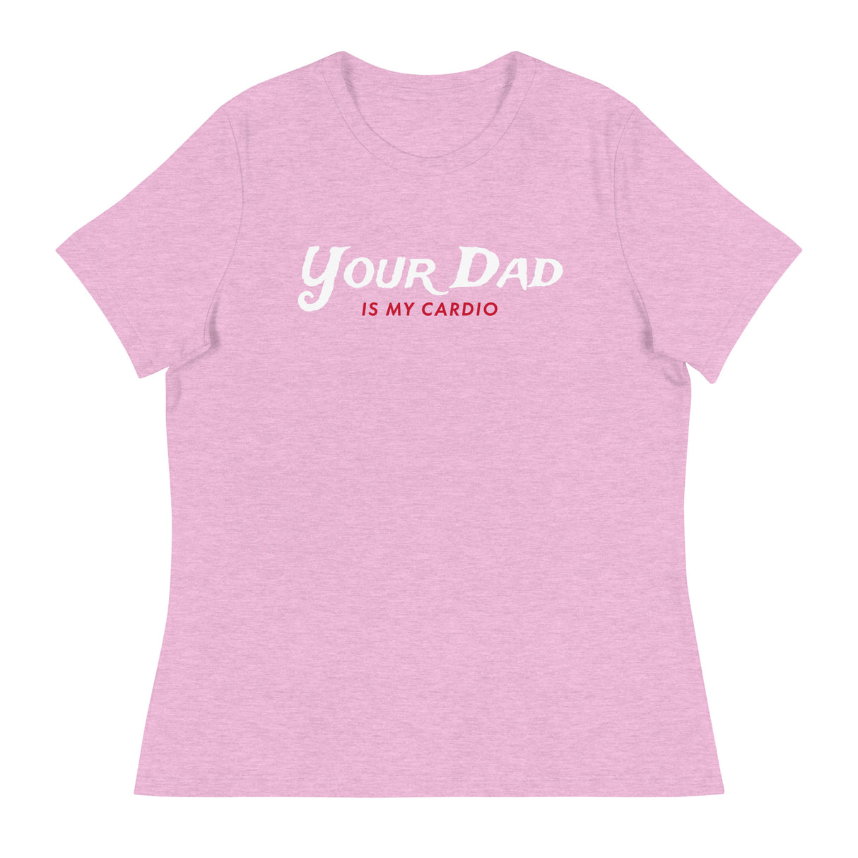 Your Dad is my Cardio (Women's Relaxed T-Shirt)-Women's T-Shirts-Swish Embassy