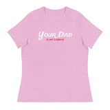 Your Dad is my Cardio (Women's Relaxed T-Shirt)-Women's T-Shirts-Swish Embassy