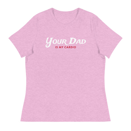 Your Dad is my Cardio (Women's Relaxed T-Shirt)-Women's T-Shirts-Swish Embassy