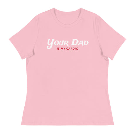 Your Dad is my Cardio (Women's Relaxed T-Shirt)-Women's T-Shirts-Swish Embassy