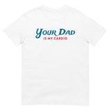 Your Dad is my Cardio (Daily Dozen) - White