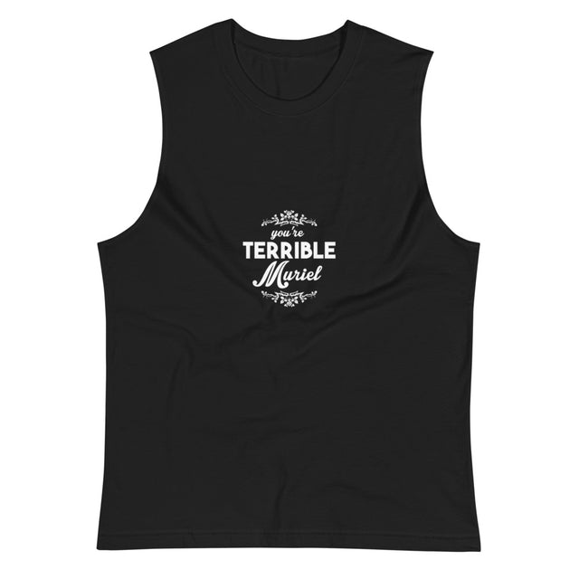 You're Terrible Muriel (Muscle Shirt) - Black
