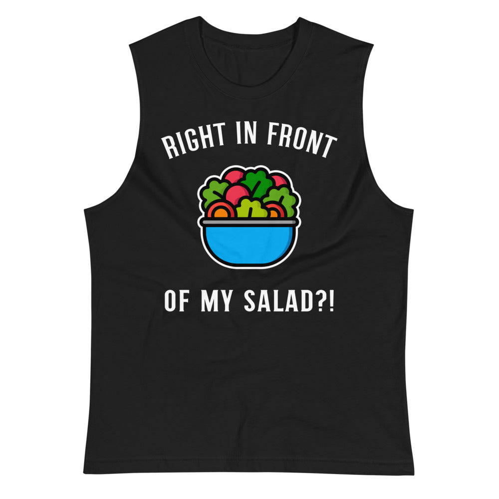 Right in Front of my Salad? (Muscle Shirt) - Black