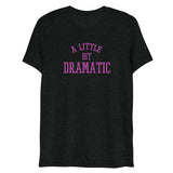 A Little Bit Dramatic (Triblend) - Charcoal-Black Triblend