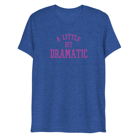 A Little Bit Dramatic (Triblend) - True Royal Triblend