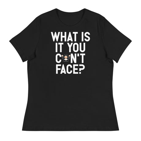 What is it you can't face? (Women's) - Black