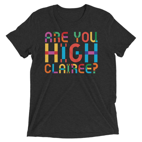 Are You High Clairee? (Retail Triblend)-Triblend T-Shirt-Swish Embassy